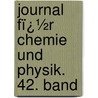 Journal Fï¿½R Chemie Und Physik. 42. Band door Johann Salomo Christoph Schweigger