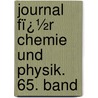 Journal Fï¿½R Chemie Und Physik. 65. Band by Johann Salomo Christoph Schweigger