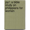 Joy!: A Bible Study on Philippians for Women door Keri Folmar