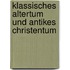 Klassisches Altertum und antikes Christentum