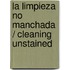 La Limpieza No Manchada / Cleaning Unstained
