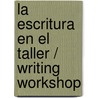 La escritura en el taller / Writing Workshop door Maria Teresa Andruetto