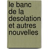 Le Banc De La Desolation Et Autres Nouvelles door James Henry James