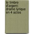 Le Timbre D'Argent; Drame Lyrique En 4 Actes