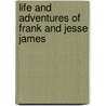 Life and Adventures of Frank and Jesse James by Joseph A. [From Old Catalog] Dacus