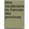 Littre Vocabulaire Du Francais Des Provinces door _ Collectif