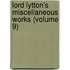 Lord Lytton's Miscellaneous Works (Volume 9)