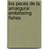 Los Peces De La Amargura/ Embittering Fishes door Fernando Aramburu
