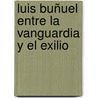 Luis Buñuel entre la Vanguardia y el Exilio door Jorge William Torres Zapata