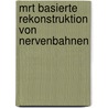 Mrt Basierte Rekonstruktion Von Nervenbahnen by Björn W. Kreher