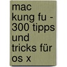 Mac Kung Fu - 300 Tipps Und Tricks Für Os X door Keir Thomas