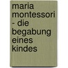 Maria Montessori - Die Begabung Eines Kindes door Silke Hirschberger