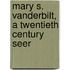Mary S. Vanderbilt, a Twentieth Century Seer
