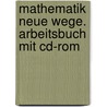 Mathematik Neue Wege. Arbeitsbuch Mit Cd-rom by Hubert Weller