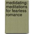 Medidating: Meditations For Fearless Romance