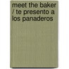 Meet the Baker / Te Presento a Los Panaderos by Joyce Jeffries