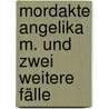 Mordakte Angelika M. Und Zwei Weitere Fälle by Eveline Schulze