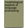 Morphological Aspects Of Language Processing door Louis H. Feldman