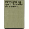 Moving Into The Space Cleared By Our Mothers door Mary Dorcey