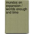 Mundos en expansion / Worlds Enough and Time