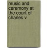 Music And Ceremony At The Court Of Charles V door Mary Tiffany Ferer