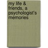 My Life & Friends, a Psychologist's Memories by James Sully