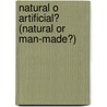 Natural O Artificial? (Natural Or Man-Made?) by Kelli L. Hicks