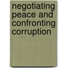 Negotiating Peace And Confronting Corruption by Bertram I. Spector