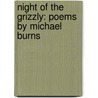 Night Of The Grizzly: Poems By Michael Burns by Michael Burns