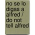 No se lo digas a Alfred / Do not Tell Alfred