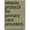 Obesity Protocol For Primary Care Providers. door Vasudha Sehgal