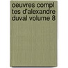 Oeuvres Compl Tes D'Alexandre Duval Volume 8 by Alexandre Duval