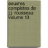 Oeuvres Completes de J.J. Rousseau Volume 13