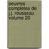 Oeuvres Completes de J.J. Rousseau Volume 20