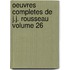 Oeuvres Completes de J.J. Rousseau Volume 26