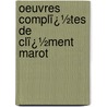 Oeuvres Complï¿½Tes De Clï¿½Ment Marot by Cl�ment Marot