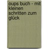 Oups Buch - Mit kleinen Schritten zum Glück door Kurt Hörtenhuber