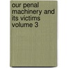 Our Penal Machinery and Its Victims Volume 3 door John Peter Altgeld