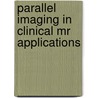 Parallel Imaging In Clinical Mr Applications door Stefan O. Schoenberg