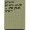 Pateala, Pasala, Anota! = Kick, Pass, Score! door Meg Greve