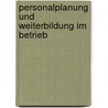 Personalplanung Und Weiterbildung Im Betrieb by Heinz Dedering