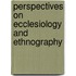 Perspectives on Ecclesiology and Ethnography