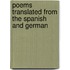 Poems Translated from the Spanish and German