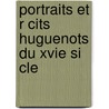 Portraits Et R Cits Huguenots Du Xvie Si Cle door Matthieu Lelievre