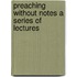 Preaching Without Notes A Series Of Lectures