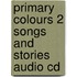 Primary Colours 2 Songs And Stories Audio Cd