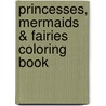 Princesses, Mermaids & Fairies Coloring Book door Lynnda Rakos