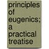 Principles of Eugenics; A Practical Treatise