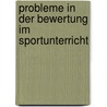 Probleme in Der Bewertung Im Sportunterricht by Tobias Zapf