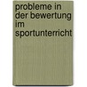 Probleme in Der Bewertung Im Sportunterricht door Tobias Zapf